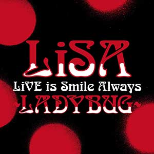 LiSA(织部里沙)《LiVE is Smile Always～LADYBUG～ at 日本武道館》[无损FLAC/MP3]